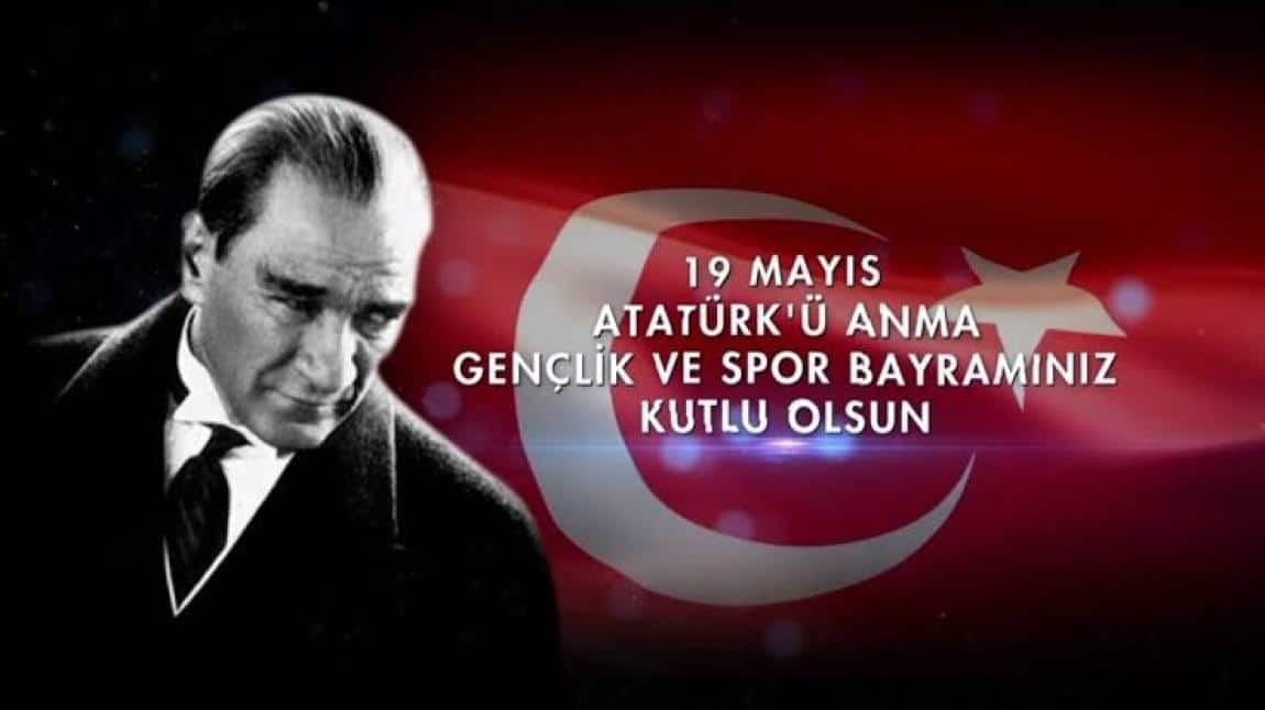 19 MAYIS ATATÜRK'Ü ANMA GENÇLİK VE SPOR BAYRAMIMIZ KUTLU OLSUN 